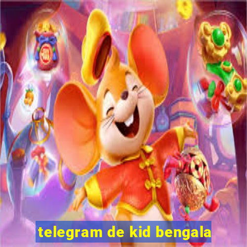 telegram de kid bengala